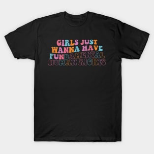 Girls Just Wanna Have Fundamental Human Rights Day Funny T-Shirt